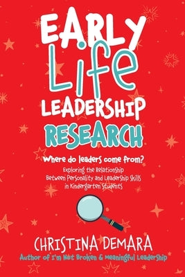 Early Life Leadership Research: Where Do Leaders Come From? by Demara, Christina