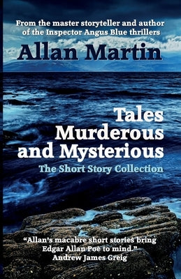 Tales Murderous and Mysterious: The Short Story Collection by Martin, Allan