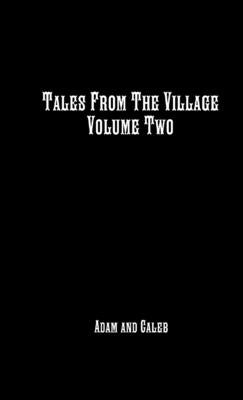 Tales From The Village Vol. Two by Baldwin, Adam And Caleb