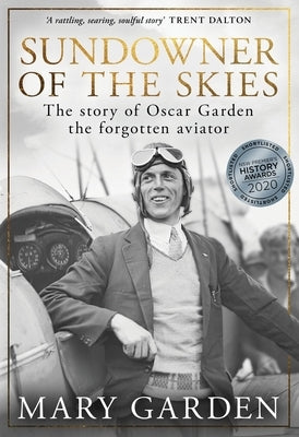Sundowner of the Skies: the story of Oscar Garden, the forgotten aviator by Garden, Mary