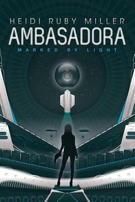 Ambasadora Book One - Marked By Light by Miller, Heidi Ruby