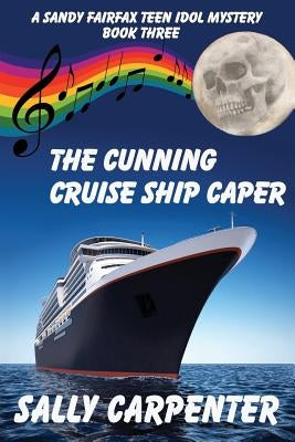 The Cunning Cruise Ship Caper: A Sandy Fairfax Teen Idol Mystery: Book Three by Carpenter, Sally