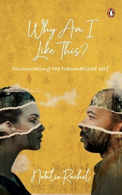 Why Am I Like This?: Illuminating the Traumatized Self by Rachel, Natalia