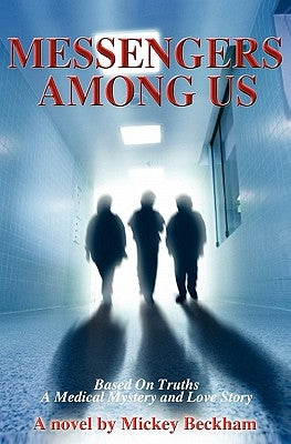 Messengers Among Us: Based on Truths - A Medical Mystery and Love Story by Grant, Barry