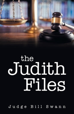 The Judith Files by Swann, Judge Bill