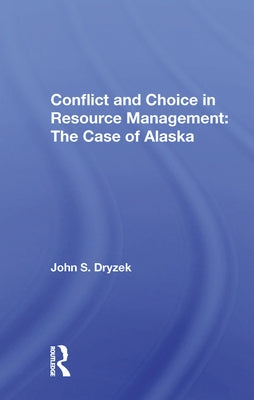 Conflict and Choice in Resource Management: The Case of Alaska by Dryzek, John S.