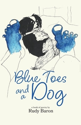 Blue Toes and a Dog: A Book of Poetry by Baron, Rudy