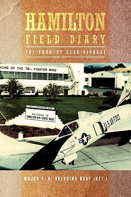 Hamilton Field Diary: The Country Club Airbase by Major F. H. Oberding Usaf (Ret ).