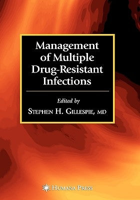 Management of Multiple Drug-Resistant Infections by Gillespie, Stephen H.