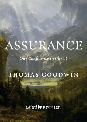 Assurance: Our Confidence in Christ by Goodwin, Thomas