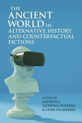 The Ancient World in Alternative History and Counterfactual Fictions by Quiroga Puertas, Alberto J.