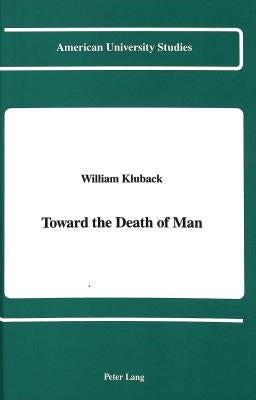 Toward the Death of Man by Kluback, William