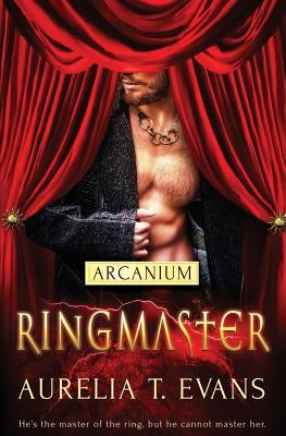 Arcanium: Ringmaster by Evans, Aurelia T.