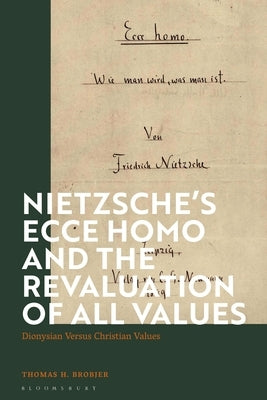 Nietzsche's 'Ecce Homo' and the Revaluation of All Values: Dionysian Versus Christian Values by Brobjer, Thomas H.