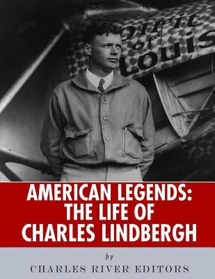 American Legends: The Life of Charles Lindbergh by Charles River