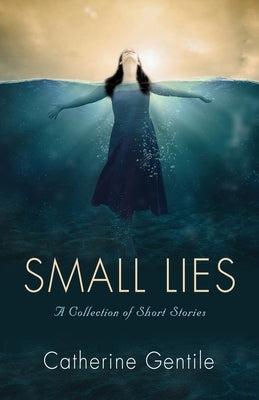 Small Lies: A Collection of Short Stories by Gentile, Catherine