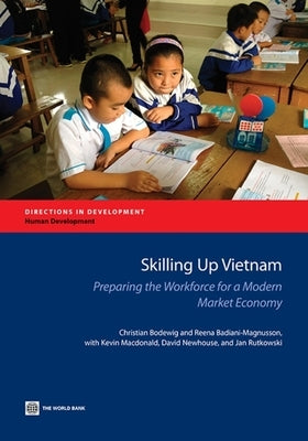 Skilling Up Vietnam: Preparing the Workforce for a Modern Market Economy by Bodewig, Christian