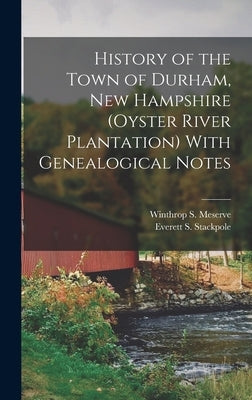 History of the Town of Durham, New Hampshire (Oyster River Plantation) With Genealogical Notes by Stackpole, Everett S.