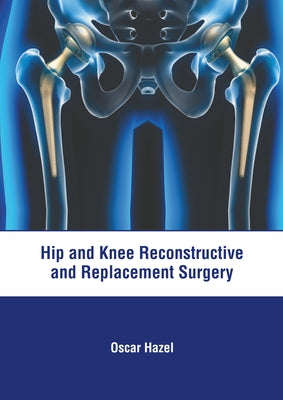 Hip and Knee Reconstructive and Replacement Surgery by Hazel, Oscar