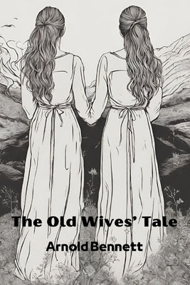 The Old Wives' Tale (Annotated) by Bennett, Arnold