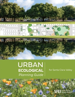 Urban Ecological Planning Guide for Santa Clara Valley by San Francisco Estuary Institute