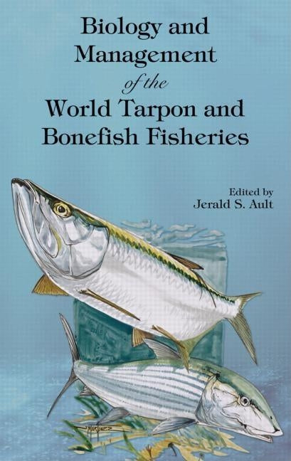 Biology and Management of the World Tarpon and Bonefish Fisheries by Ault, Jerald S.