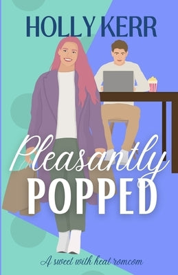 Pleasantly Popped: A Sweet Romantic Comedy by Kerr, Holly