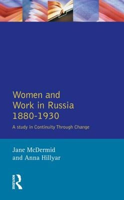 Women and Work in Russia, 1880-1930: A Study in Continuity Through Change by McDermid, Jane