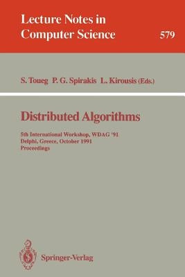 Distributed Algorithms: 5th International Workshop, Wdag 91, Delphi, Greece, October 7-9, 1991. Proceedings by Toueg, Sam