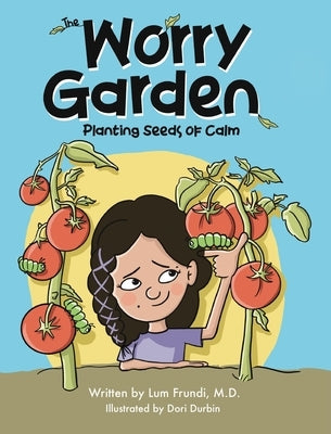 The Worry Garden: Planting Seeds of Calm by Frundi, Lum