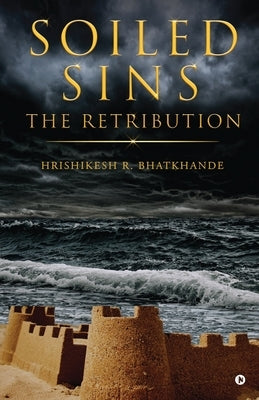 Soiled Sins The Retribution by Hrishikesh R Bhatkhande