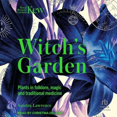 The Witch's Garden: Plants in Folklore, Magic and Traditional Medicine by Lawrence, Sandra