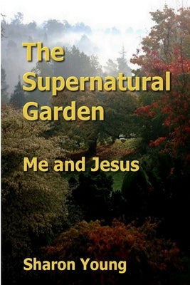 The Supernatural Garden by Young, Sharon
