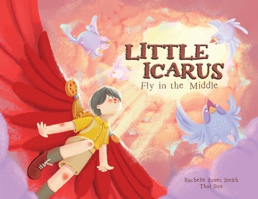 Little Icarus: Fly in the Middle by Jones Smith, Rachelle