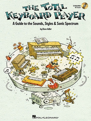 The Total Keyboard Player: A Complete Guide to the Sounds, Styles & Sonic Spectrum by Adler, Dave