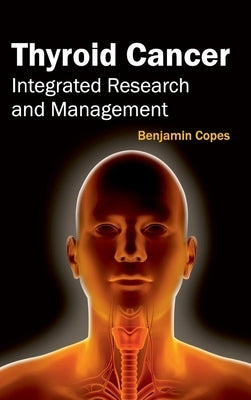 Thyroid Cancer: Integrated Research and Management by Copes, Benjamin