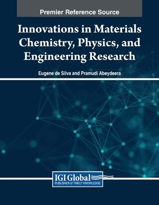 Innovations in Materials Chemistry, Physics, and Engineering Research by de Silva, Eugene