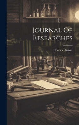 Journal Of Researches by Darwin, Charles