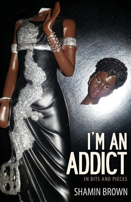 I'm An Addict: In Bits And Pieces by Brown, Shamin