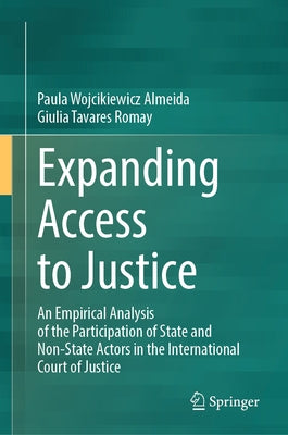 Expanding Access to Justice: An Empirical Analysis of the Participation of State and Non-State Actors in the International Court of Justice by Wojcikiewicz Almeida, Paula