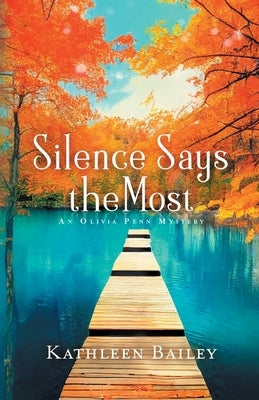 Silence Says the Most: An Olivia Penn Mystery by Bailey, Kathleen