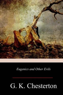 Eugenics and Other Evils by Chesterton, G. K.