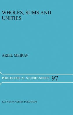 Wholes, Sums and Unities by Meirav, A.