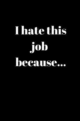 I hate this job because..: Anger Management Gifts For People Who Need To Vent About Work But Don't Want To Get Fired by Co, Angry Gifts