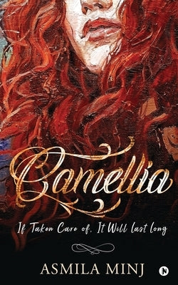 Camellia: If Taken Care of, It Will Last Long by Asmila Minj