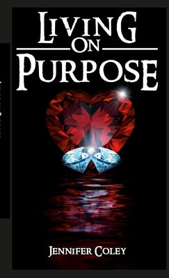 Living On Purpose by Coley, Jennifer