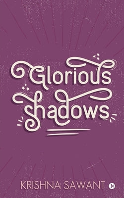 Glorious Shadows by Krishna Sawant