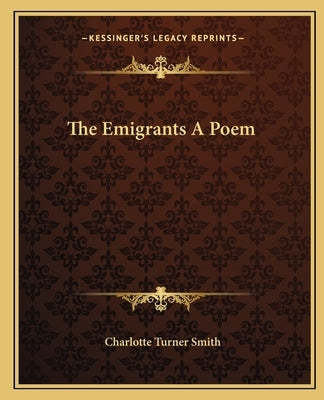 The Emigrants A Poem by Smith, Charlotte Turner