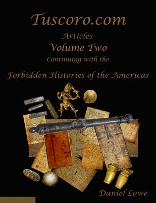 The Forbidden Histories of the Americas Volume Two: Articles from Tuscoro.com by Lowe, Daniel