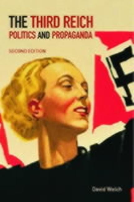 The Third Reich: Politics and Propaganda by Welch, David